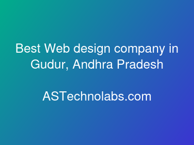 Best Web design company in Gudur, Andhra Pradesh  at ASTechnolabs.com